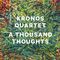 Kronos Quartet - A Thousand Thoughts