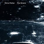 Chris Potter The Sirens