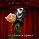Albert C. Humphrey - For Someone Special