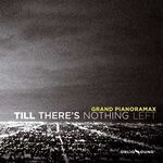 Grand Pianoramax - Till There's Nothing Left