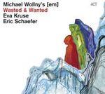 Michael Wollny; Eva Kruse; Eric Schaefer Wasted & Wanted