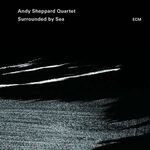 Andy Sheppard Quartet - Surrounded By Sea