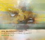 Emil Brandqvist Trio & Sjöströmska String Quartet - Breathe Out