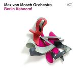 Max Von Mosch - Berlin Kaboom!