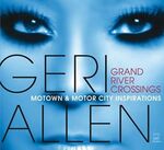 Geri Allen - Grand River Crossings: Motown & Motor City Inspirations