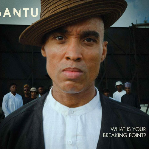 Bantu - What Is Your Breaking Point?