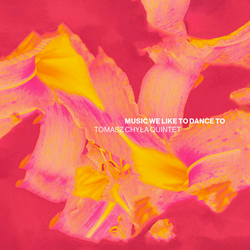 Tomasz Chyła Quintet - Music We Like To Dance To