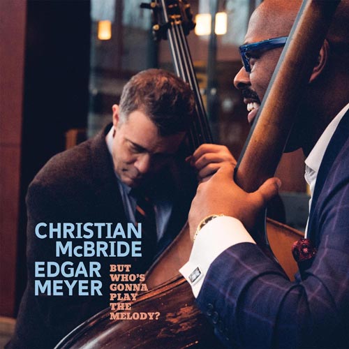 Christian McBride & Edgar Meyer - But Who's Gonna Play the Melody?