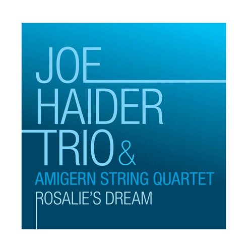 Joe Haider Trio & The Amigern String Quartet - Rosalie's Dream - Albumcover