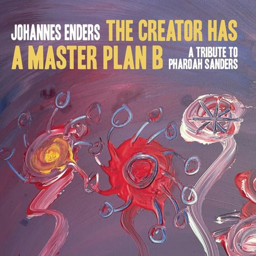 Johannes Enders - The Creator Has a Master Plan B  – A Tribute To Pharoah Sanders- Albumcover