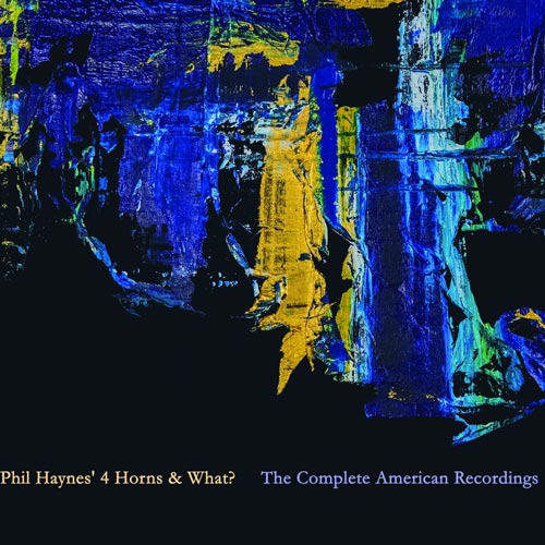 Phil Haynes 4 Horns & What? - The Complete American Recordings