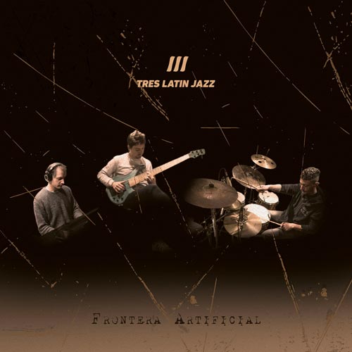 Tres Latin Jazz - Frontera Artificvial