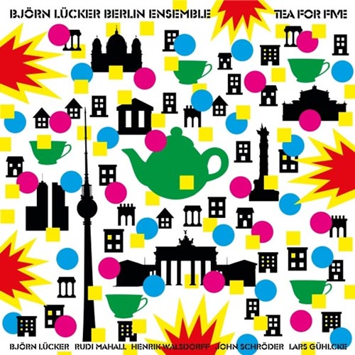 Björn Lücker Berlin Ensemble - Tea For Five
