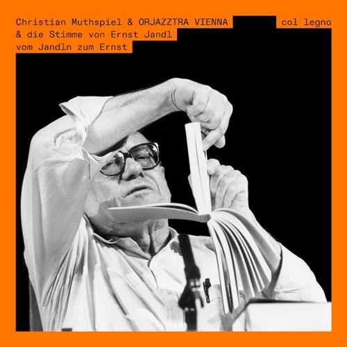 Christian Muthspiel & ORJAZZTRA VIENNA & die Stimme von Ernst Jandl - vom Jandln zum Ernst