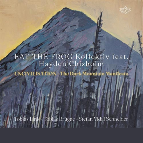 Eat the Frog Kollektiv & Hayden Chisholm - Uncivilisation - The Dark Mountain Manifesto