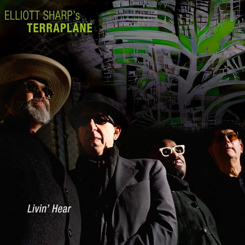 Elliott Sharp's Terraplane - Livin’ Hear - Topos