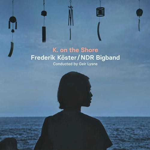 Frederik Köster / NDR Bigband - K. on the Shore