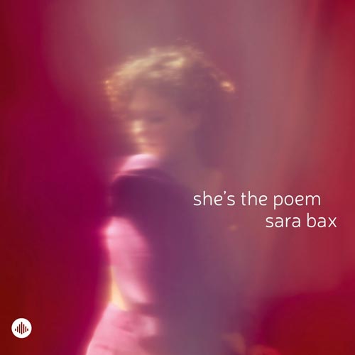 Sara Bax - She's The Poem
