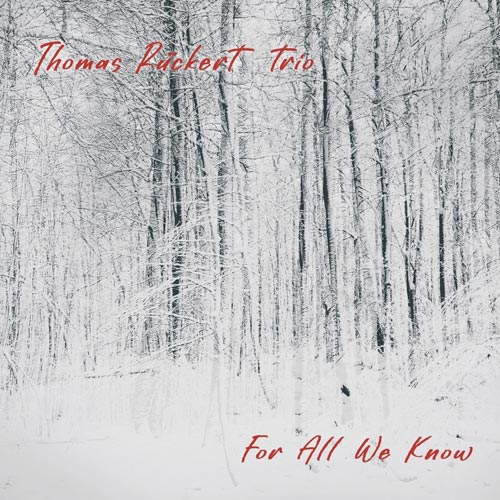 Thomas Rückert Trio - For All We Know