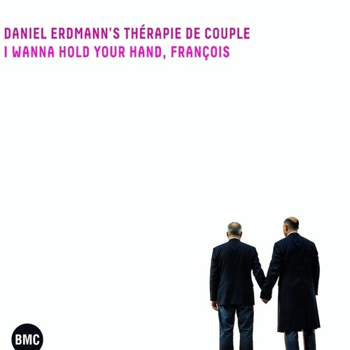 Daniel Erdmann`s Thérapie de couple - I Wanna Hold Your Hand, François