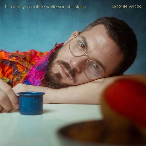 Jacob Wick - I’ll make you coffee while you still sleep