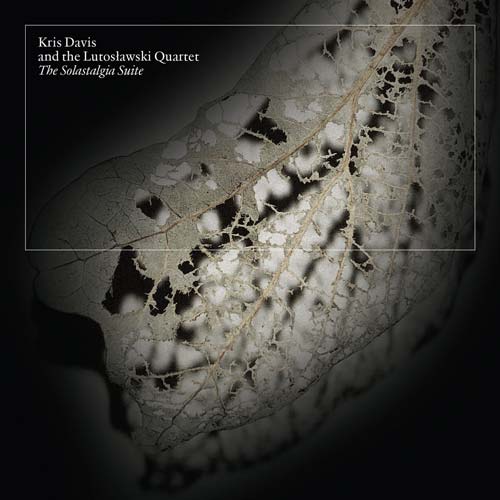 Kris Davis and the Lutosławski Quartet - The Solastalgia Suite