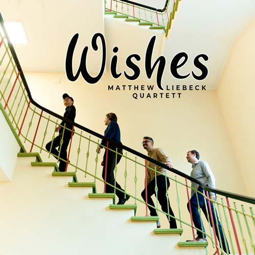 Matthew Liebeck Quartett - Wishes