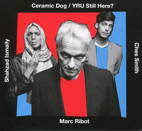 Marc Ribot / Ceramic Dog - YRU Still Here?